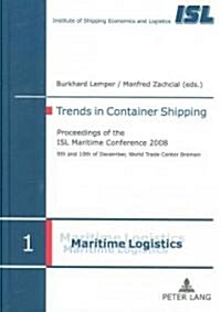 Trends in Container Shipping: Proceedings of the Isl Maritime Conference 2008- 9 Th and 10 Th of December, World Trade Center Bremen (Hardcover)