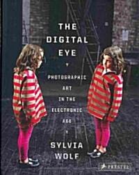 The Digital Eye: Photographic Art in the Electronic Age (Hardcover)