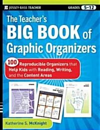 The Teachers Big Book of Graphic Organizers, Grades 5-12: 100 Reproducible Organizers That Help Kids with Reading, Writing, and the Content Areas (Paperback)
