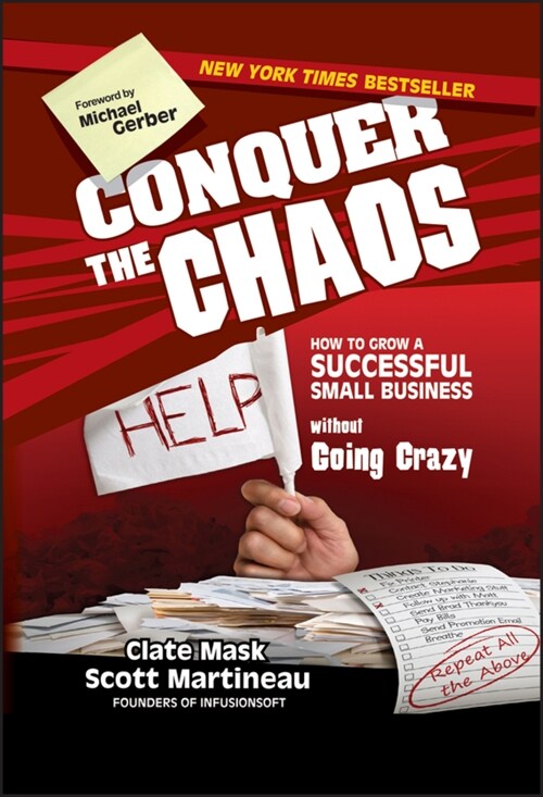 Conquer the Chaos: How to Grow a Successful Small Business Without Going Crazy (Hardcover)