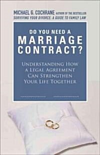 Do We Need a Marriage Contract? : Understanding How a Legal Agreement Can Strengthen Your Life Together (Paperback)