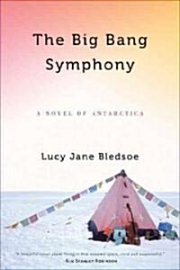 Big Bang Symphony: A Novel of Antarctica (Hardcover)