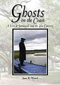 Ghosts on the Coast: A Visit to Savannah and the Low Country (Paperback)