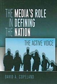 The Medias Role in Defining the Nation: The Active Voice (Paperback)