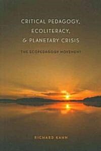 Critical Pedagogy, Ecoliteracy, and Planetary Crisis: The Ecopedagogy Movement (Paperback)