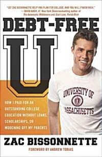 Debt-Free U: How I Paid for an Outstanding College Education Without Loans, Scholarships, Orm Ooching Off My Parents (Paperback)