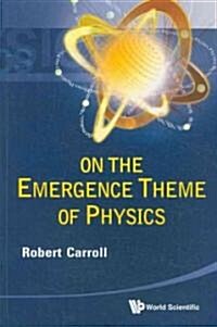 On the Emergence Theme of Physics (Paperback)