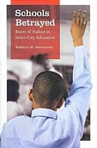 Schools Betrayed: Roots of Failure in Inner-City Education (Paperback)