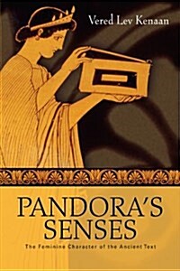 Pandoras Senses: The Feminine Character of the Ancient Text (Paperback)