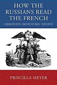 How the Russians Read the French: Lermontov, Dostoevsky, Tolstoy (Paperback)