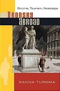 Brodsky Abroad: Empire, Tourism, Nostalgia (Paperback)