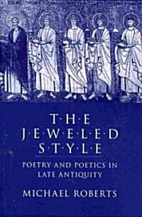 The Jeweled Style: Poetry and Poetics in Late Antiquity (Paperback)