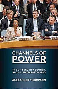 Channels of Power: The UN Security Council and U.S. Statecraft in Iraq (Paperback)