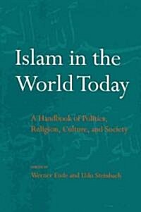 Islam in the World Today: A Handbook of Politics, Religion, Culture, and Society (Hardcover)