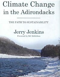 Climate Change in the Adirondacks: The Path to Sustainability (Paperback)