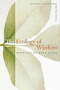 The Ecology of Wisdom: Writings by Arne Naess (Paperback)