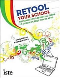 Retool Your School: The Educators Essential Guide to Googles Free Power Apps (Paperback)