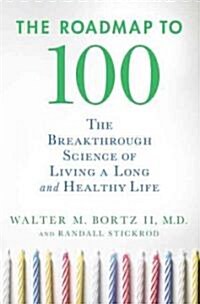 The Roadmap to 100 : The Breakthrough Science of Living a Long and Healthy Life (Hardcover)