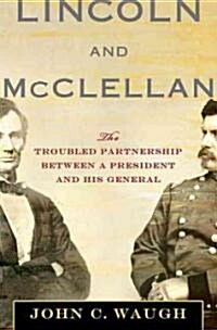 Lincoln and McClellan : The Troubled Partnership Between a President and His General (Hardcover)