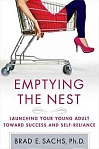 Emptying the Nest : Launching Your Young Adult Toward Success and Self-Reliance (Paperback)