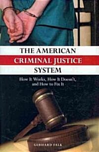 The American Criminal Justice System: How It Works, How It Doesnt, and How to Fix It (Hardcover)