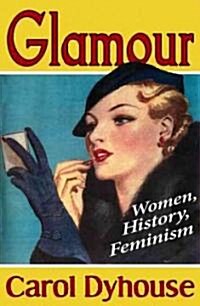 Glamour : Women, History, Feminism (Hardcover)