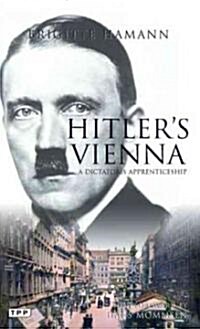 Hitlers Vienna : A Portrait of the Tyrant as a Young Man (Paperback)