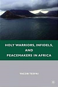 Holy Warriors, Infidels, and Peacemakers in Africa (Hardcover)