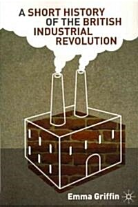 A Short History of the British Industrial Revolution (Paperback)