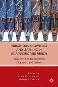 Indigenous Knowledge and Learning in Asia/Pacific and Africa : Perspectives on Development, Education, and Culture (Hardcover)