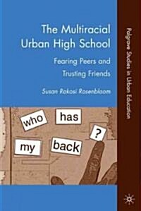 The Multiracial Urban High School : Fearing Peers and Trusting Friends (Hardcover)