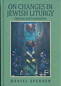 On Changes in Jewish Liturgy: Options and Limitations (Hardcover)