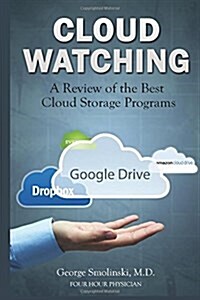 Cloud Watching: A Review of the Best Cloud Storage Programs: Cloud Computing & Cloud Storage Made Easy (Paperback)