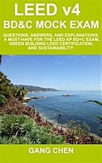 Leed V4 Bd&c Mock Exam: Questions, Answers, and Explanations: A Must-Have for the Leed AP Bd+c Exam, Green Building Leed Certification, and Su (Paperback, 4)