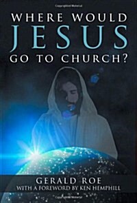 Where Would Jesus Go to Church? (Hardcover)