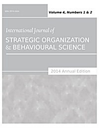 International Journal of Strategic Organization and Behavioural Science (2014 Annual Edition): Vol.4, Nos.1 & 2 (Paperback)