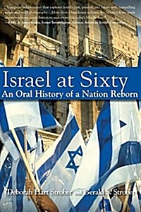 Israel at Sixty: An Oral History of a Nation Reborn (Hardcover)