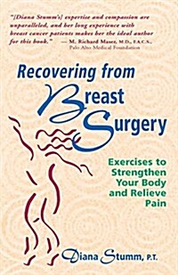 Recovering from Breast Surgery: Exercises to Strengthen Your Body and Relieve Pain (Hardcover)