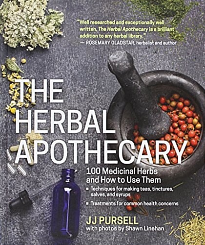 The Herbal Apothecary: 100 Medicinal Herbs and How to Use Them (Hardcover)