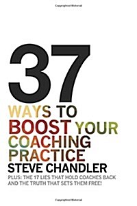 37 Ways to Boost Your Coaching Practice (Paperback)