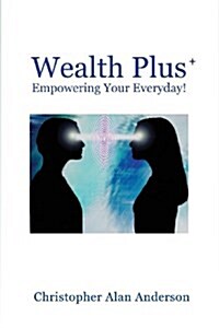 Wealth Plus+ Empowering Your Everyday! (Paperback)