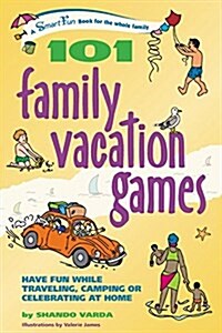 101 Family Vacation Games: Have Fun While Traveling, Camping, or Celebrating at Home (Hardcover)