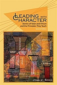 Leading with Character : Stories of Valor and Virtue and the Principles They Teach (Paperback, 2 Rev ed)