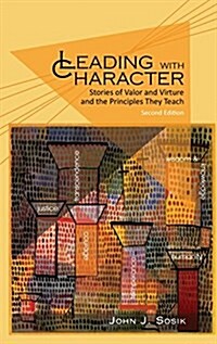 Leading with Character : Stories of Valor and Virtue and the Principles They Teach (Hardcover, 2 Rev ed)