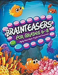 Brainteasers for Grades 6-8: Mighty Brain Mazes, Puzzles and Crosswords (Paperback)