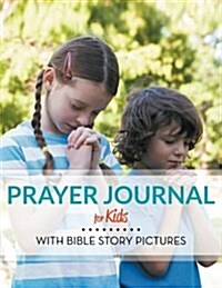 Prayer Journal for Kids: With Bible Story Pictures (Paperback)