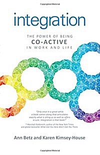 Integration: The Power of Being Co–Active in Work and Life (Paperback)