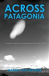 Across Patagonia: A Journey Through Southern Argentina and Chile (Paperback)