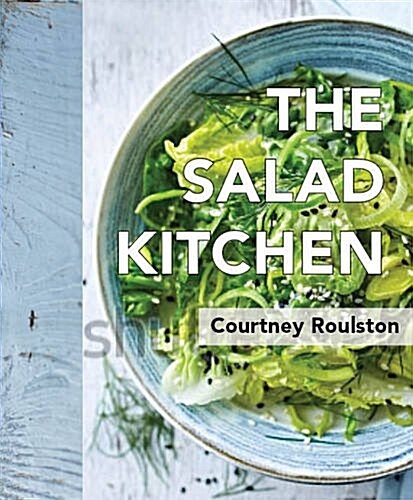 The Salad Kitchen: Delicious, Satisfying and Simple Recipes That Bring Salad to Life (Hardcover)