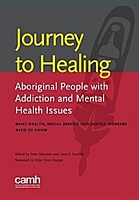 Journey to Healing: Aboriginal People with Addiction and Mental Health Issues: What Health, Social Service and Justice Workers Need to Kno (Paperback)
